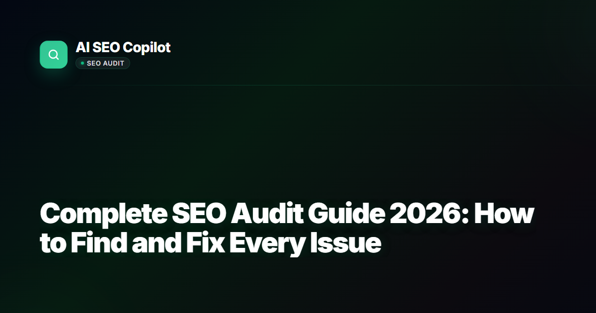 Complete SEO Audit Guide 2026 - AI SEO Copilot blog post cover image showing SEO audit checklist and tools