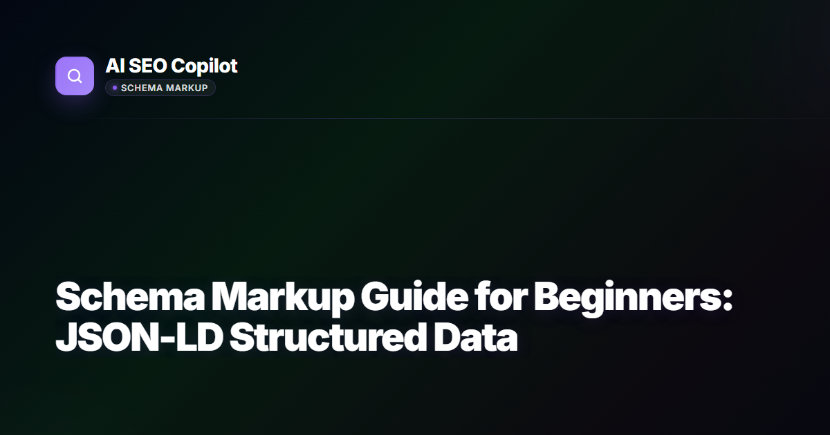 Schema Markup Guide for Beginners - JSON-LD structured data tutorial with code examples and validation tips
