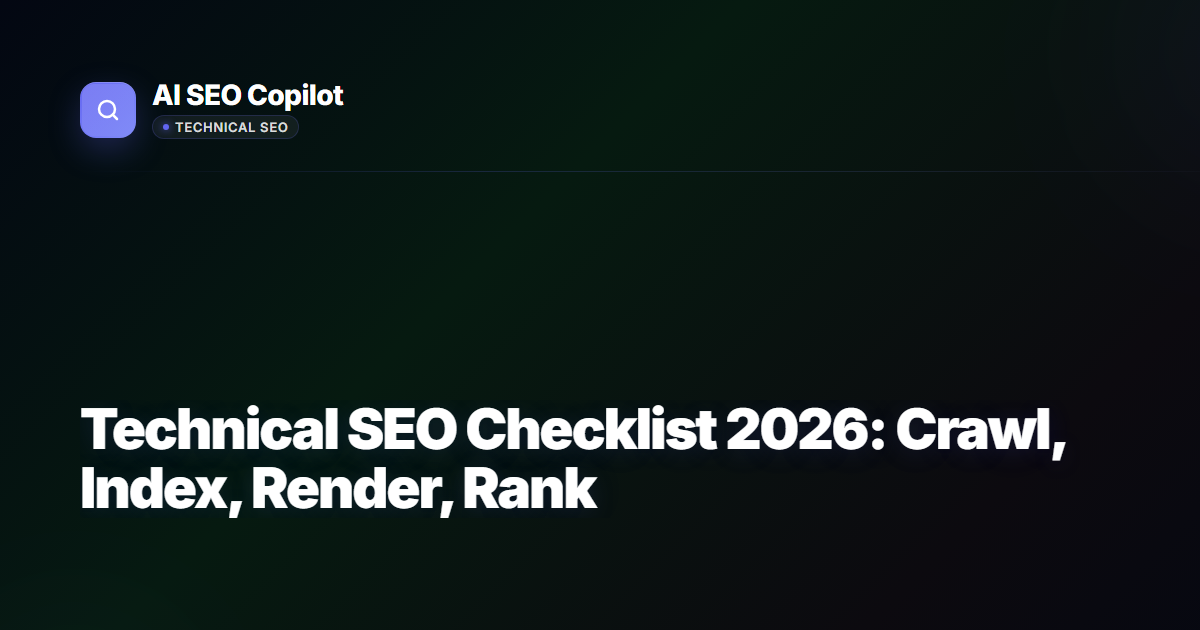 Technical SEO Checklist 2026 - Complete guide covering crawl budget, index coverage, JavaScript rendering, and site architecture